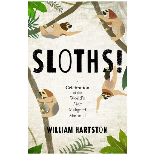 Sloths A Celebration of the World’s Most Misunderstood Mammal Hardback Book by William Hartston