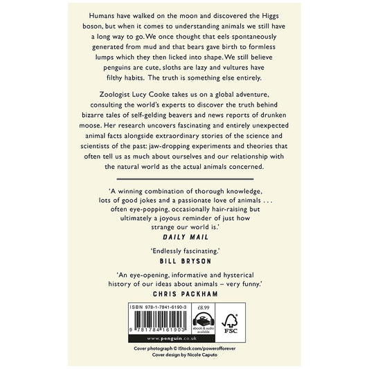 Whether we’re watching a viral video of romping baby pandas or looking at a picture of penguins ‘holding hands’, we often project our own values - innocence, abstinence, hard work - onto animals. So you’ve probably never considered that moose get drunk and that penguins are outrageous cheats.  Zoologist Lucy Cooke reveals the reality and unravels the myths to show that the stories we create around animals say as much about us as they do about them.